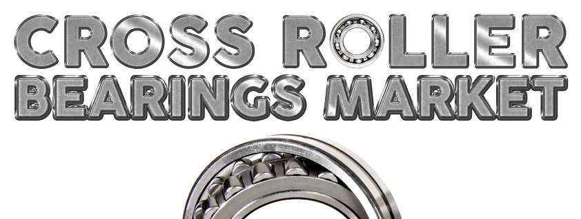 Cross Roller Bearings Market