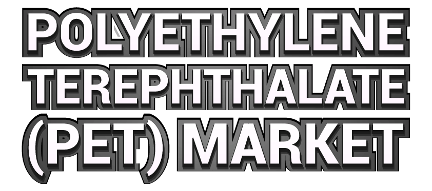 Polyethylene Terephthalate (PET) Market