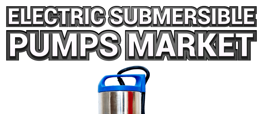 Electric Submersible Pumps Market