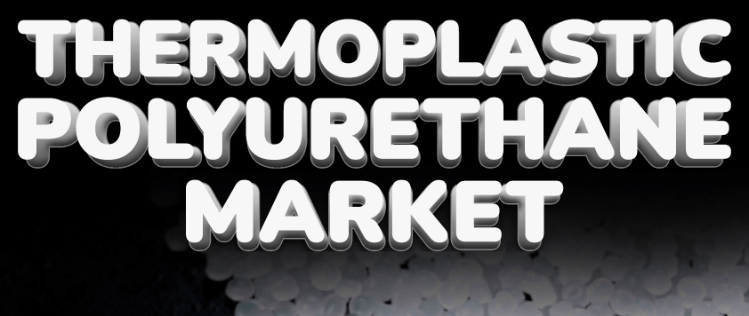 Thermoplastic Polyurethane (TPU) Market