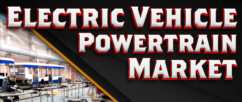 Electric Vehicle Powertrain Market