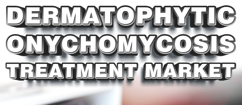 Dermatophytic Onychomycosis Treatment Market