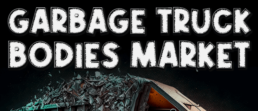 Garbage Truck Bodies Market