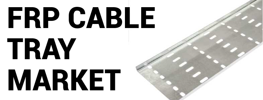 FRP Cable Tray Market