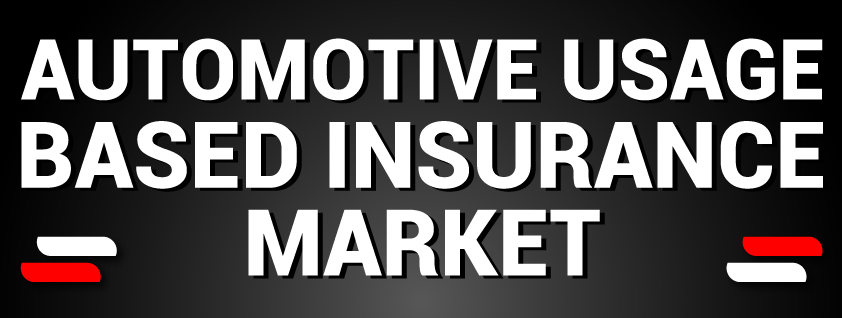 Automotive Usage Based Insurance Market