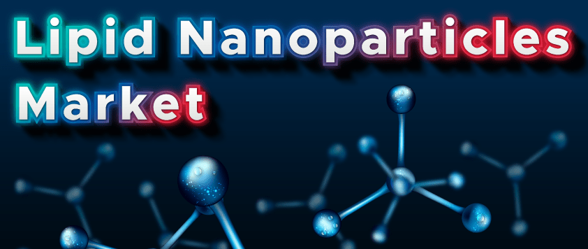 Lipid Nanoparticles Market