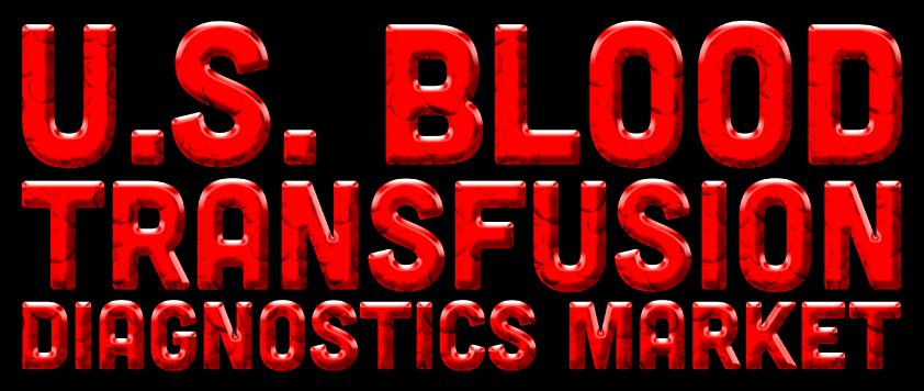 U.S. Blood Transfusion Diagnostics Market