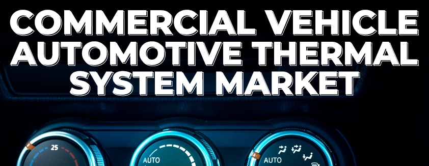 Commercial Vehicle Automotive Thermal System Market