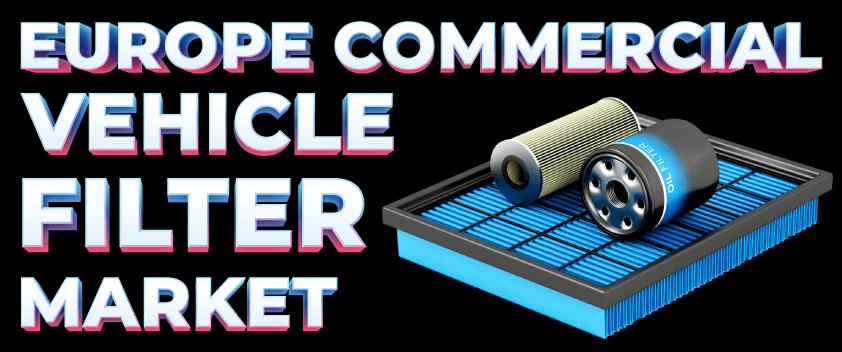 Europe Commercial Vehicle Filter Market