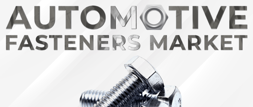 Automotive Fasteners Market