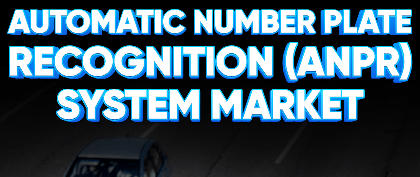 Automatic Number Plate Recognition (ANPR) System Market