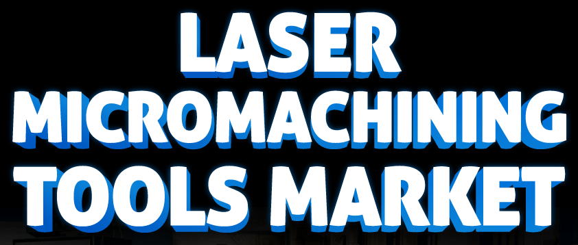 Markt für Laser-Mikrobearbeitungswerkzeuge