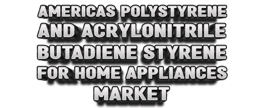 Amerikas Markt für Polystyrol und Acrylnitril-Butadien-Styrol für Haushaltsgeräte