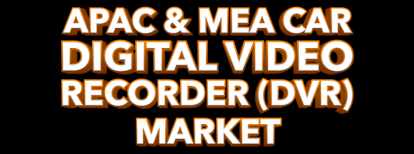 APAC- und MEA-Markt für digitale Videorecorder (DVR) für Autos